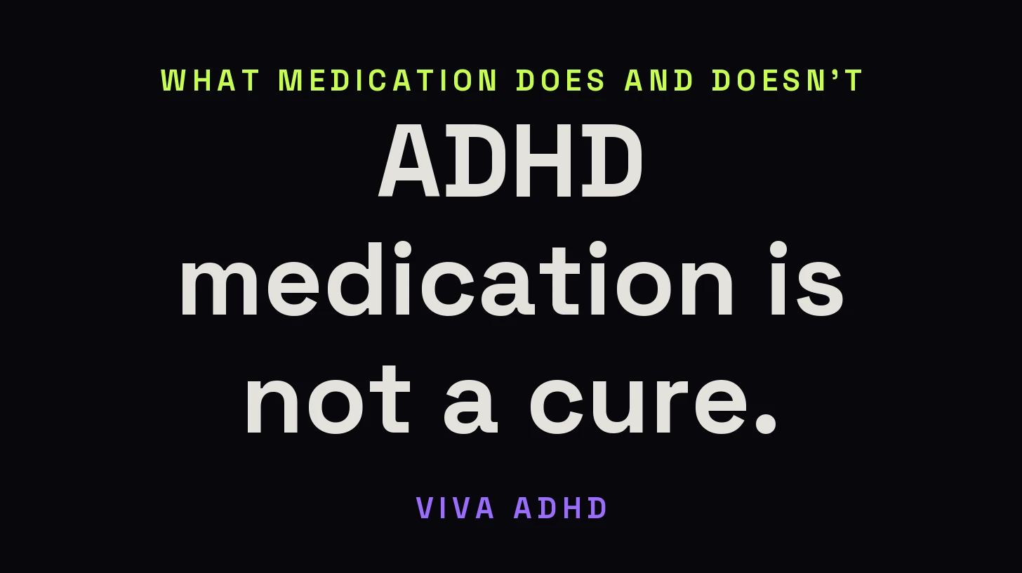 Viva ADHD: ADHD medication is not a cure.